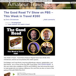 The Good Road TV Show on PBS - This Week in Travel #260 - Amateur Traveler