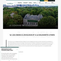 La Fondation Goodplanet - Domaine de Longchamp - Ecologie et Solidarité