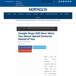 Google Maps Will Now Warn You About Speed Cameras Ahead of You