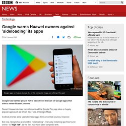 Google warns Huawei owners against 'sideloading' its apps