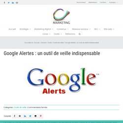Google Alertes : un outil de veille indispensable