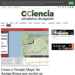 Crean o 'Google Maps' da Antiga Roma que inclúe as vías de Gallaecia