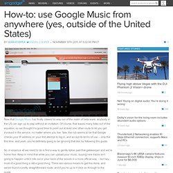How-to: use Google Music from anywhere (yes, outside of the United States)