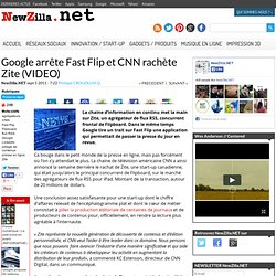 Google arrête Fast Flip et CNN rachète Zite (VIDEO)