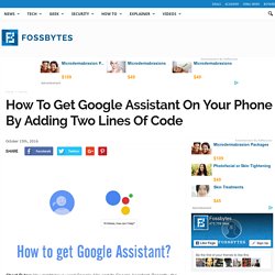 How To Get Google Assistant On Your Phone By Adding Two Lines Of Code