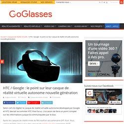 HTC / Google : le point sur leur casque VR autonome - GoGlasses