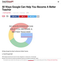 50 Ways Google Can Help You Become A Better Teacher