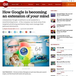 How Google is becoming an extension of your mind