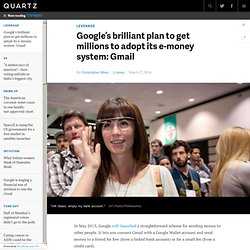 Google’s brilliant plan to get millions to adopt its e-money system: Gmail