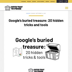 Google's buried treasure: 18 hidden tricks and tools