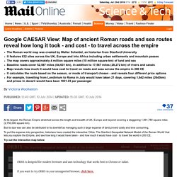 Google CAESAR View: Map of ancient Roman roads and sea routes reveal how long it took - and cost - to travel across the empire
