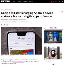 10/16: Google will charge European Android device makers a fee for using its apps