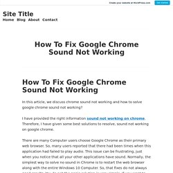 How To Fix Google Chrome Sound Not Working – Site Title