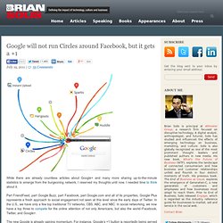 Google will not run Circles around Facebook, but it gets a +1 Brian Solis
