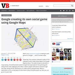 Google creating its own social game using Google Maps