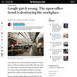 Google got it wrong. The open-office trend is destroying the workplace.