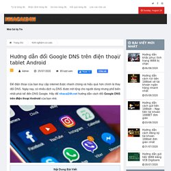 Hướng dẫn đổi Google DNS trên điện thoại/ tablet Android - Nhà Cái 24H
