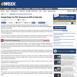 Google Eager for FCC Airwaves as WiFi on Steroids - Mobile and Wireless from eWeek