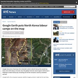 Google Earth puts North Korea labour camps on the map