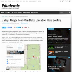 5 Ways Google Tools Can Make Education More Exciting
