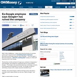 Ex-Google employee says Google+ has ruined the company - Mar. 14