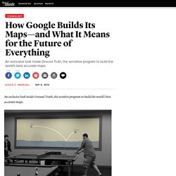 How Google Builds Its Maps—and What It Means for the Future of Everything - Alexis C. Madrigal