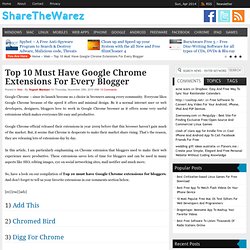 Top 10 Must Have Google Chrome Extensions For Every Blogger