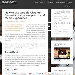 How to use Google Chrome Extensions to boost social media experience
