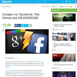Google+ vs. Facebook: The Gloves Are Off [OPINION]