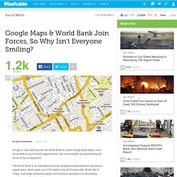 Google Maps & World Bank Join Forces, So Why Isn't Everyone Smiling?