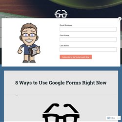 8 Ways to Use Google Forms Right Now – The Techy Coach