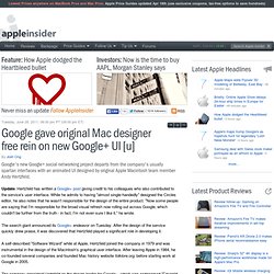 Google gave original Mac designer free rein on new Google+ UI