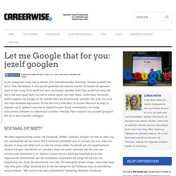 Let me Google that for you: jezelf googlen - Careerwise