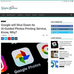 Google will Shut Down its AI-Guided Photos Printing Service, Know, Why?