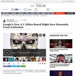 Google's New A.I. Ethics Board Might Save Humanity From Extinction