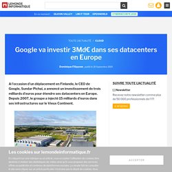 Google va investir 3Md€ dans ses datacenters en Europe
