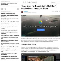 Three Uses For Google Drive That Don't Involve Docs, Sheets, or Slides