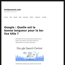 Google : Quelle est la bonne longueur pour la balise title ? - Arobasenet.com