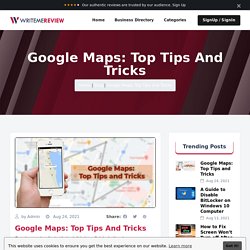 Google Maps: Top Tips and Tricks