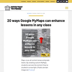 20 ways Google MyMaps can enhance lessons in any class