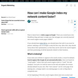 How can I make Google index my network content faster?