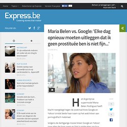 Maria Belen vs. Google: 'Elke dag opnieuw moeten uitleggen dat ik geen...