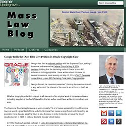 Google Rolls the Dice, Files Cert Petition in Oracle Copyright Case — Mass Law Blog