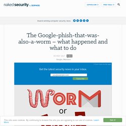 The Google-phish-that-was-also-a-worm – what happened and what to do – Naked Security