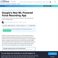 Google's New ML-Powered Voice Recording App - DZone AI