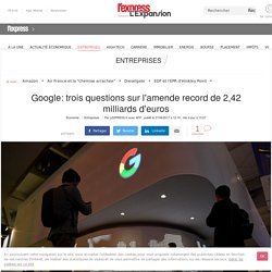 Google: trois questions sur l'amende record de 2,42 milliards d'euros