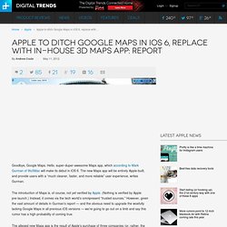 Apple to ditch Google Maps in iOS 6, replace with in-house 3D Maps app: report