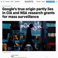 Google's true origin partly lies in CIA and NSA research grants for mass surveillance