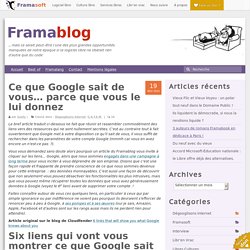 Ce que Google sait de vous… parce que vous le lui donnez