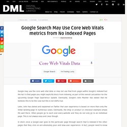 Google Search May Use Core Web Vitals metrics from No indexed Pages
